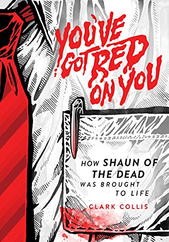 You've Got Red on You: How Shaun of the Dead Was Brought to Life [Hardcover]