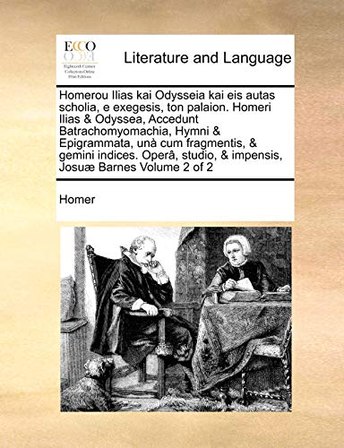 Homerou Ilias Kai Odysseia Kai Eis Autas Scholia, E Exegesis, Ton Palaion. Homer [Paperback]