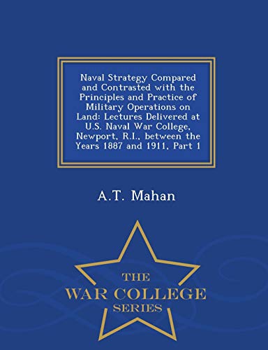 Naval Strategy Compared And Contrasted With The Principles And Practice Of Milit [Paperback]