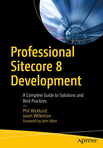 Professional Sitecore 8 Development: A Complete Guide to Solutions and Best Prac [Paperback]