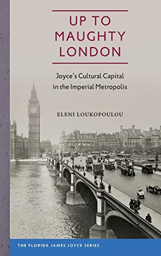 Up To Maughty London Joyce's Cultural Capital In The Imperial Metropolis (flori [Hardcover]