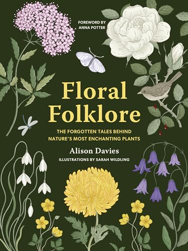 Floral Folklore: The forgotten tales behind natures most enchanting plants [Hardcover]