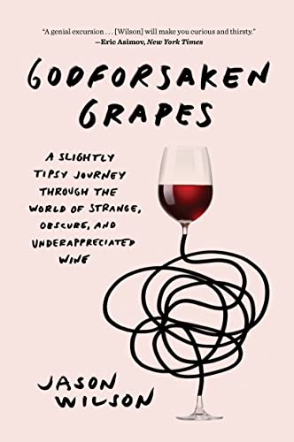 Godforsaken Grapes: A Slightly Tipsy Journey through the World of Strange, Obscu [Paperback]