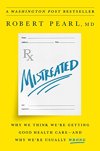 Mistreated: Why We Think We're Getting Good Health Care -- and Why We're [Hardcover]