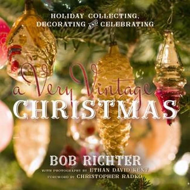 A Very Vintage Christmas: Holiday Collecting, Decorating and Celebrating [Hardcover]