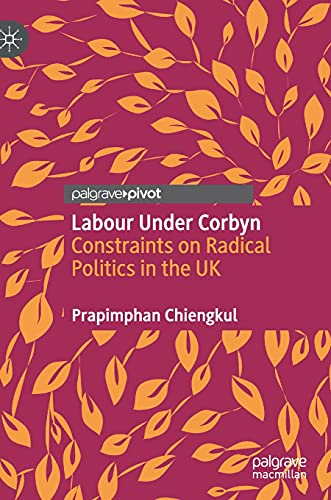 Labour Under Corbyn: Constraints on Radical Politics in the UK [Hardcover]