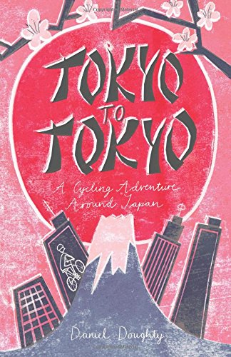 Tokyo To Tokyo A Cycling Adventure Around Japan [Paperback]