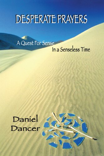 Desperate Prayers A Quest For Sense In A Senseless Time [Paperback]