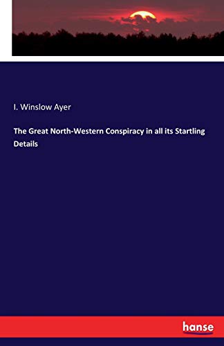 Great North-Western Conspiracy in All Its Startling Details [Paperback]