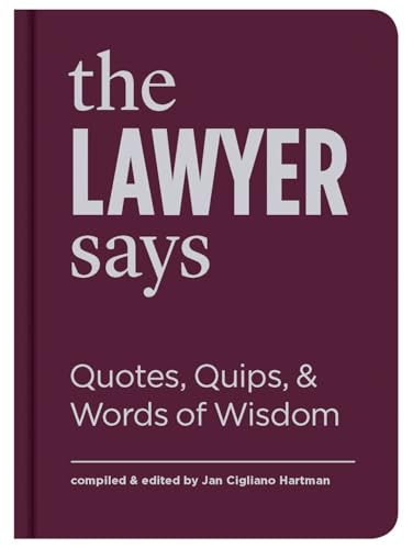 The Lawyer Says: Quotes, Quips, and Words of Wisdom [Hardcover]