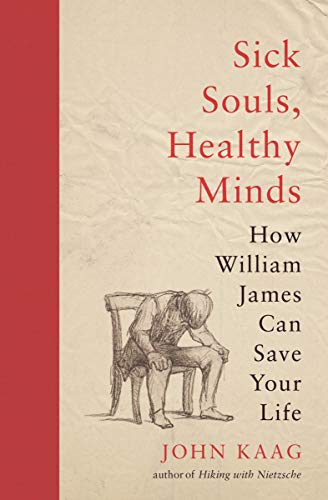 Sick Souls, Healthy Minds Ho William James Can Save Your Life [Paperback]