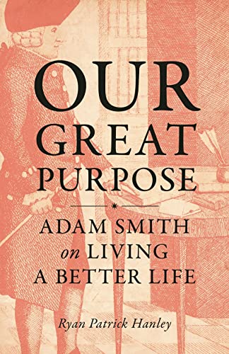 Our Great Purpose Adam Smith on Living a Better Life [Paperback]