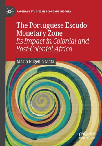 The Portuguese Escudo Monetary Zone: Its Impact in Colonial and Post-Colonial Af [Paperback]