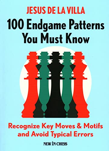 100 Endgame Patterns You Must Know: Recognize Key Moves & Motifs and Avoid T [Paperback]