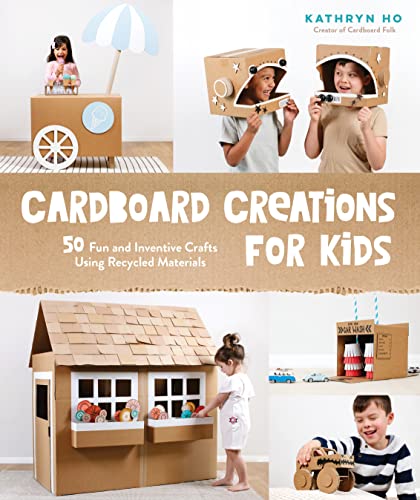 Cardboard Creations for Kids: 50 Fun and Inve