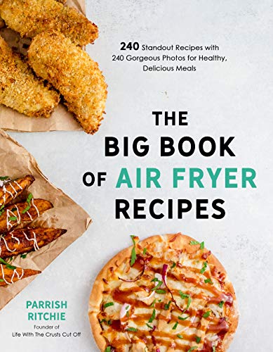 The Big Book of Air Fryer Recipes: 240 Standout Recipes with 240 Gorgeous Photos [Paperback]