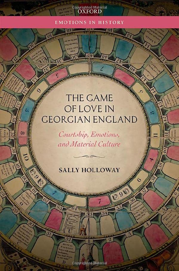 The Game of Love in Georgian England: Courtship, Emotions, and Material Culture [Paperback]