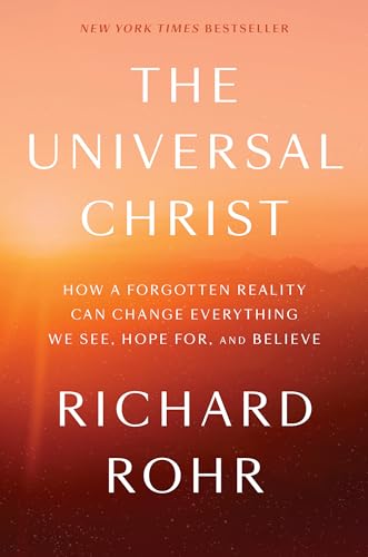 The Universal Christ: How a Forgotten Reality Can Change Everything We See, Hope [Hardcover]