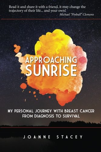 Approaching Sunrise My Personal Journey With Breast Cancer From Diagnosis To Su [Paperback]