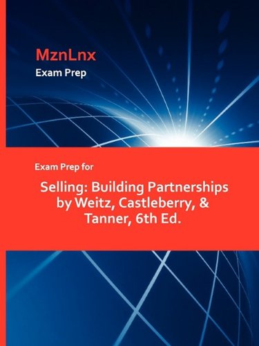 Exam Prep For Selling Building Partnerships By Weitz, Castleberry, & Tanner, 6t [Paperback]