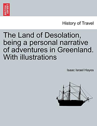 Land of Desolation, Being a Personal Narrative of Adventures in Greenland ith I [Paperback]