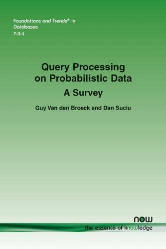 Query Processing On Probabilistic Data: A Survey (foundations And Trends? In Dat [Paperback]