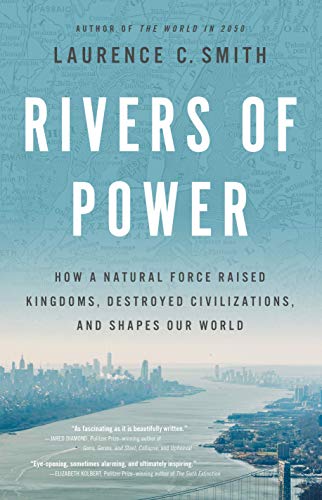 Rivers of Power: How a Natural Force Raised Kingdoms, Destroyed Civilizations, a [Hardcover]