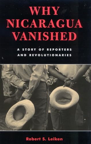 Why Nicaragua Vanished: A Story of Reporters and Revolutionaries [Paperback]