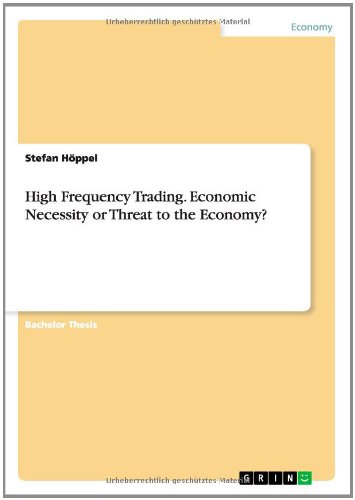 High Frequency Trading. Economic Necessity Or Threat To The Economy [Paperback]