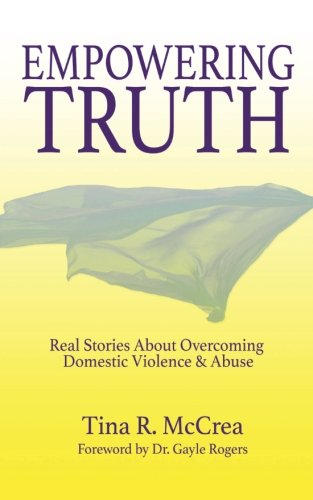 Empoering Truth Real Stories About Overcoming Domestic Violence & Abuse [Paperback]