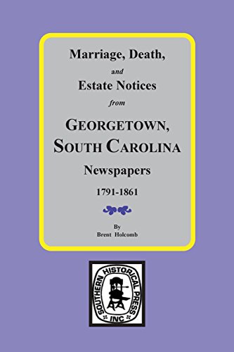 Georgetown Sc Newspapers, 1791-1861., Marriage, Death And Estate Notices From. [Paperback]