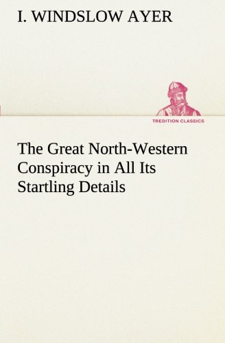 Great North-Western Conspiracy in All Its Startling Details [Paperback]