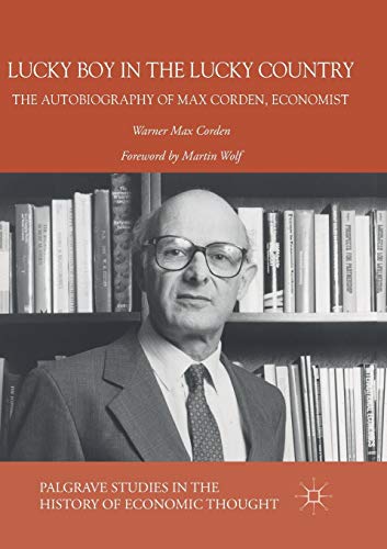 Lucky Boy in the Lucky Country: The Autobiography of Max Corden, Economist [Paperback]