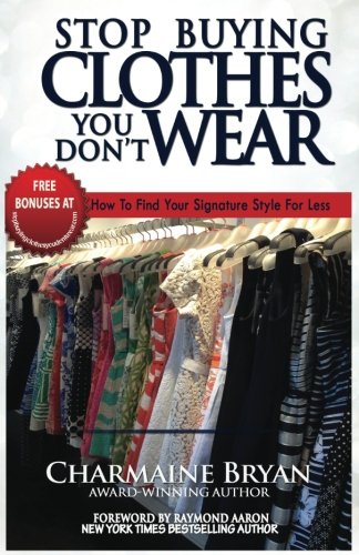 Stop Buying Clothes You Don't Wear Ho To Find Your Signature Style For Less [Paperback]