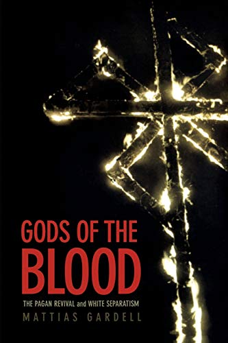 Gods Of The Blood The Pagan Revival And White Separatism [Paperback]