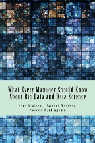 What Every Manager Should Kno About Big Data And Data Science [Paperback]