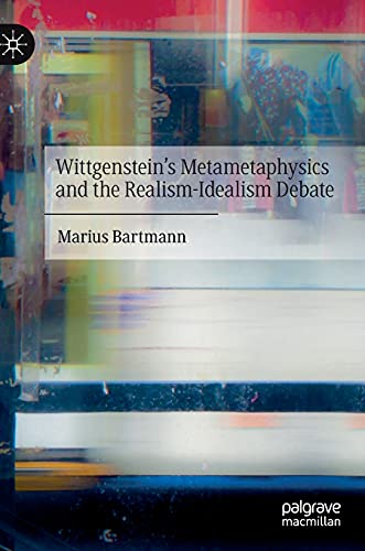 Wittgensteins Metametaphysics and the Realism-Idealism Debate [Hardcover]