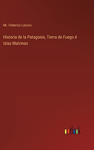 Historia De La Patagonia, Tierra De Fuego E Islas Malvinas