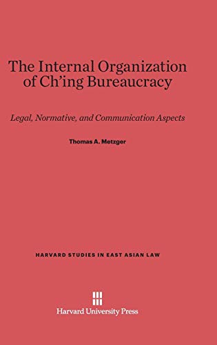 Internal Organization of Ch'ing Bureaucracy  Legal, Normative, and Communicatio [Hardcover]