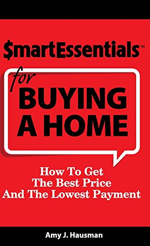 Smart Essentials For Buying A Home Ho To Get The Best Price And The Loest Pay [Hardcover]