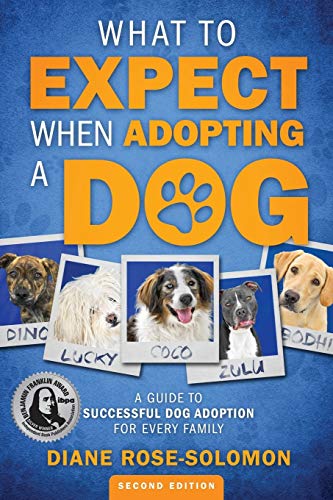 What To Expect When Adopting A Dog A Guide To Successful Dog Adoption For Every [Paperback]