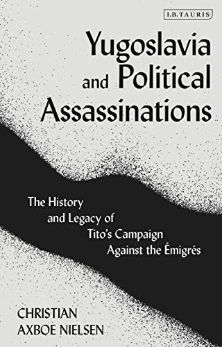 Yugoslavia and Political Assassinations The History and Legacy of Titos Campai [Hardcover]