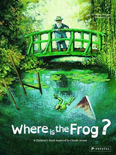 Where is the Frog?: A Children's Book Inspired by Claude Monet [Hardcover]