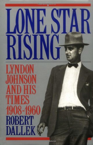 Lone Star Rising Vol. 1 Lyndon Johnson and His Times, 1908-1960 [Hardcover]