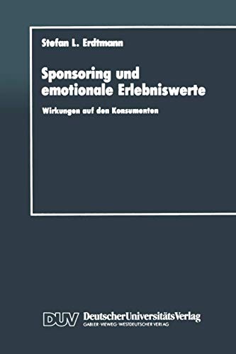 Sponsoring und emotionale Erlebniswerte: Wirkungen auf den Konsumenten [Paperback]