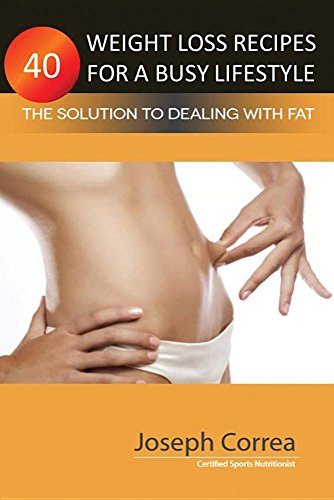 40 Weight Loss Recipes For A Busy Lifestyle The Solution To Dealing With Fat [Paperback]