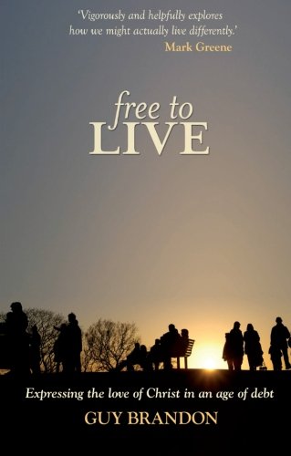 Free to Live  Expressing the love of Christ in an age of debt [Paperback]