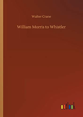 William Morris to Whistler [Paperback]