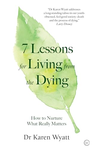 7 Lessons for Living from the Dying: How to Nurture What Really Matters [Paperback]