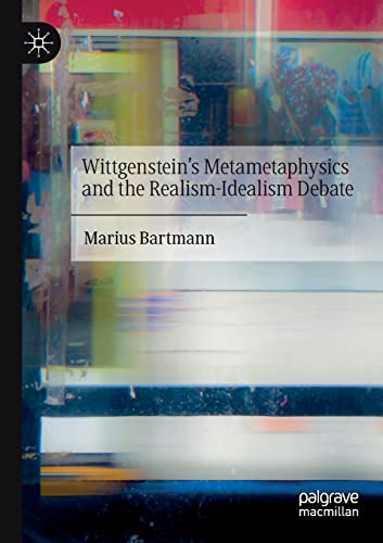 Wittgensteins Metametaphysics and the Realism-Idealism Debate [Paperback]